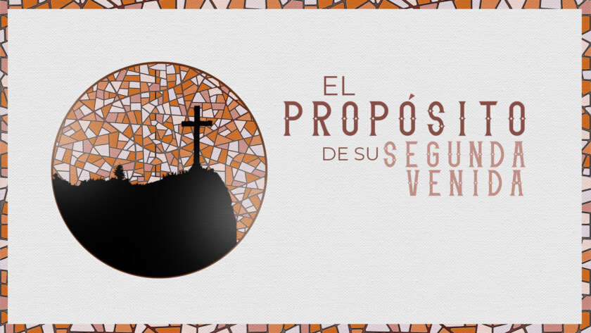 Un fondo café muy claro sobre el cual está el texto "El propósito de su segunda venida" junto con un mosáico circular de tonalidades naranjas. Dentro del mosáico está la silueta completamente de un monte y una cruz.