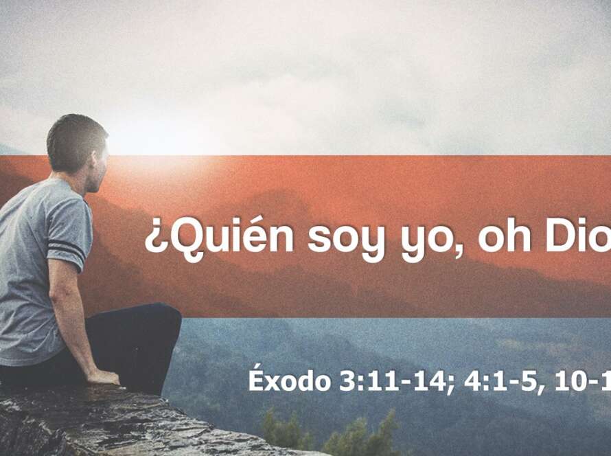 Un hombre sentado en una saliente que da hacia un valle. El texto dice ¿quién soy yo, oh Dios? Éxodo 3:11-14; 4:1-5