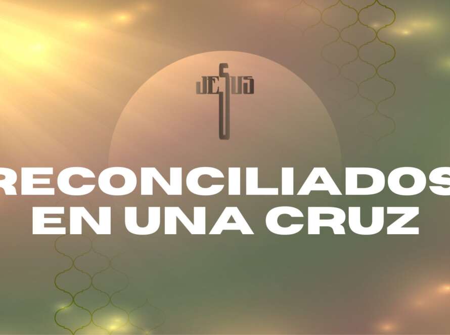 un fondo de colores y reflejos asemejando rayos de sol. En medio hay una cruz formada con el texto "Jesús" junto con el título "reconciliados en una cruz"